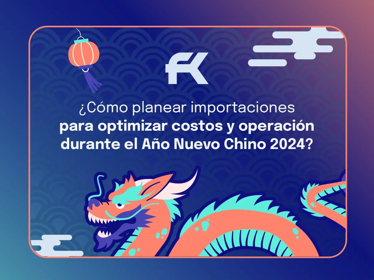 ¿Cómo planear importaciones para optimizar costos y operación durante el Año Nuevo Chino 2024?