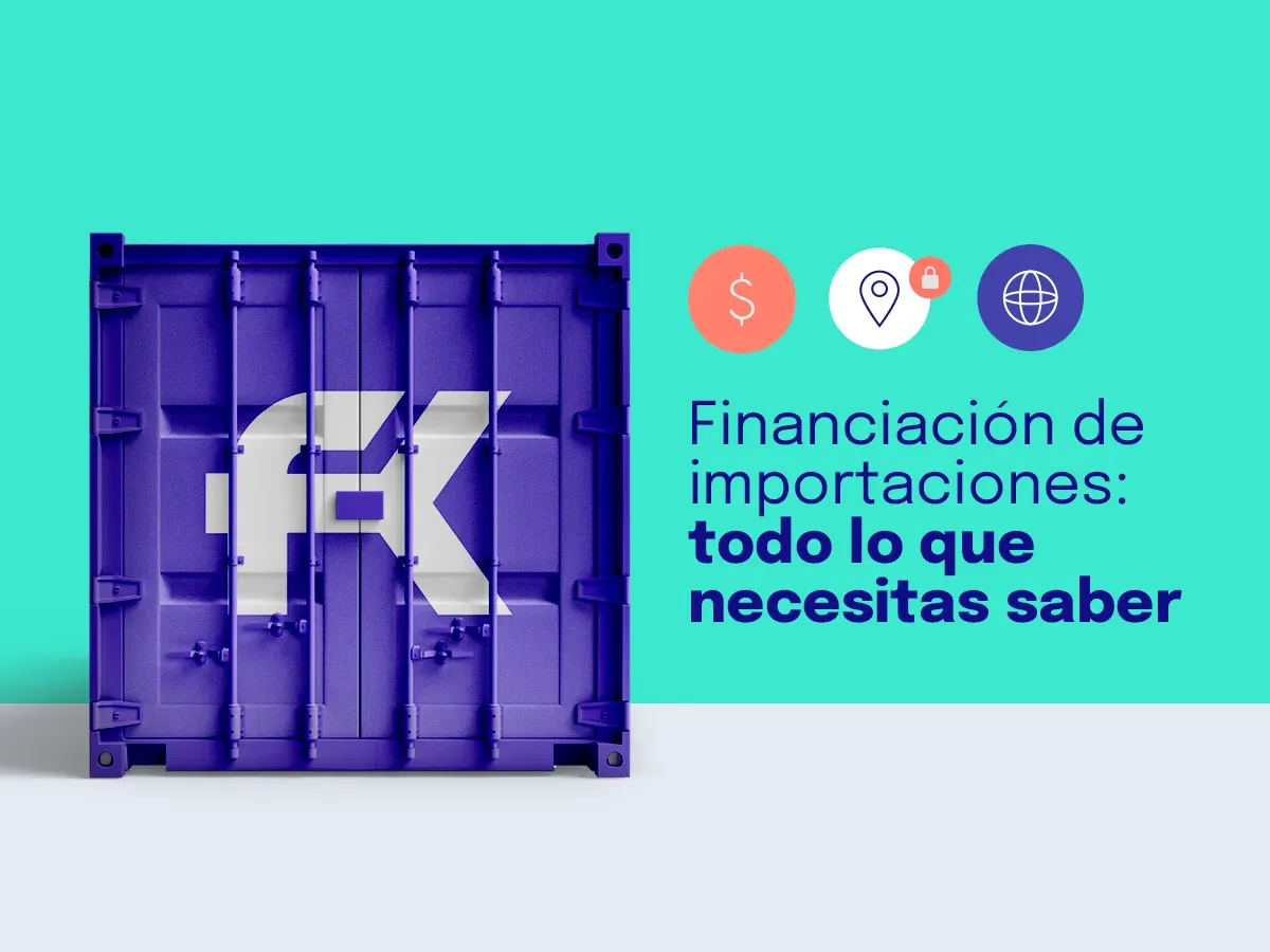 Financiación de Importaciones: todo lo que necesitas saber