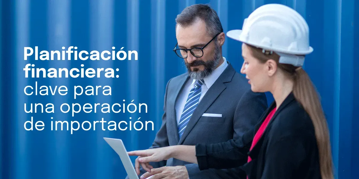 El Papel Clave de la Planificación Financiera en Operaciones de Importación