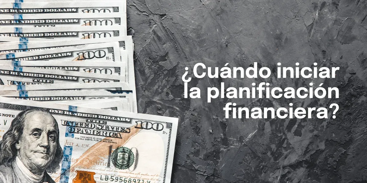 ¿Cuándo es el mejor momento para iniciar tu planificación financiera?