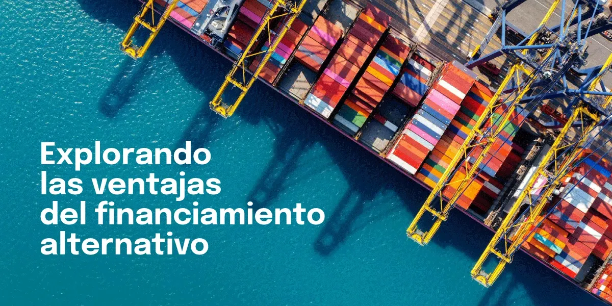 Explorando las Ventajas del Financiamiento Alternativo para Importadores